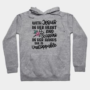 With Jesus In Her Heart and Scissors In Her Hand She Is Unstoppable Hairstylist Funny Hoodie